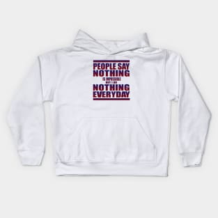 People say nothing is impossible Kids Hoodie